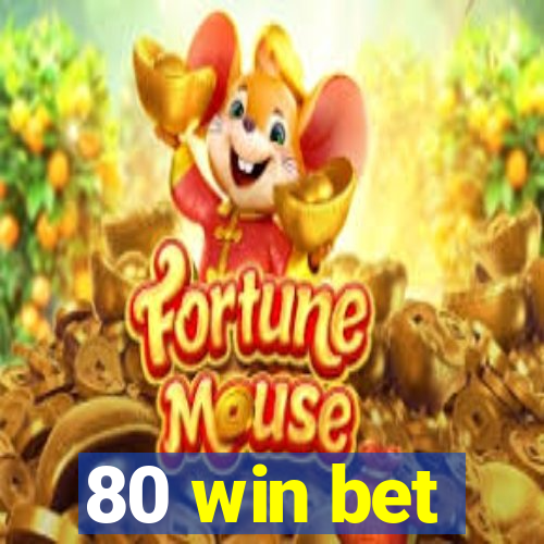 80 win bet